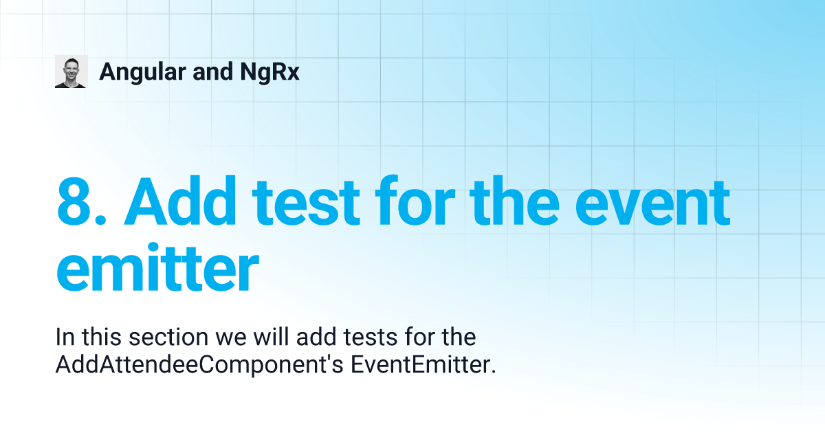 8. Add test for the event emitter Angular and NgRx